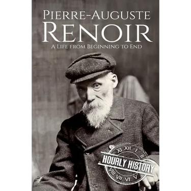 Pierre-Auguste Renoir: A Life from Beginning to End