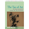 The Tao of Art: The Inner Meaning of Chinese Art and Philosophy
