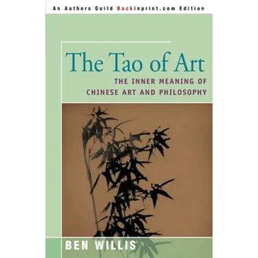 The Tao of Art: The Inner Meaning of Chinese Art and Philosophy