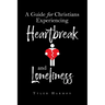 A Guide for Christians Experiencing Heartbreak and Loneliness