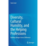 Diversity, Cultural Humility, and the Helping Professions: Building Bridges Across Difference