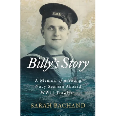 Billy's Story: A Memoir of a Young Navy Seaman Aboard WWII Trawlers