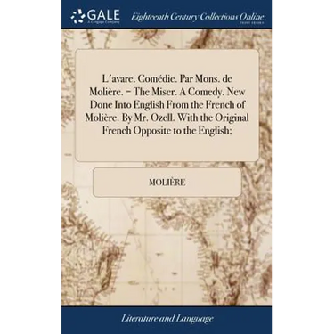 L'avare. Comédie. Par Mons. de Molière. = The Miser. A Comedy. New Done Into English From the French of Molière. By Mr. Ozell. With the Original Frenc