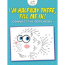 I'm Halfway There, Fill Me In! Connect the Dots Book
