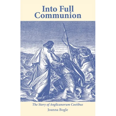 Into Full Communion: The story of Anglicanorum Coetibus