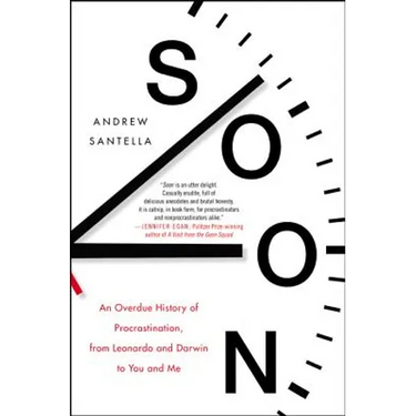 Soon: An Overdue History of Procrastination, from Leonardo and Darwin to You and Me