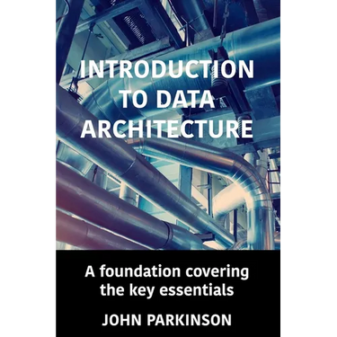 Introduction to Data Architecture: A foundation covering the key essentials