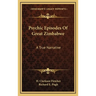 Psychic Episodes Of Great Zimbabwe: A True Narrative