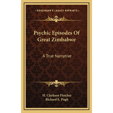 Psychic Episodes Of Great Zimbabwe: A True Narrative