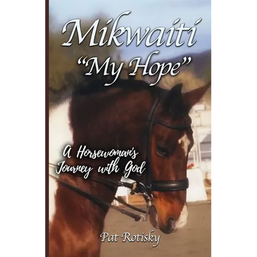 Mikwaiti "My Hope": A Horsewoman's Journey with God
