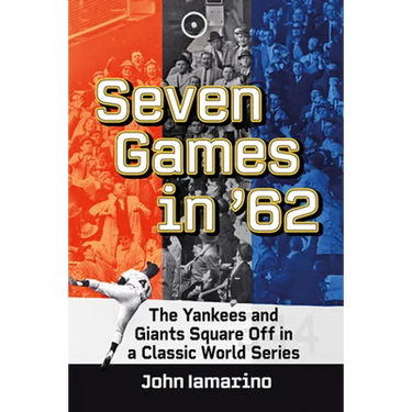 Seven Games in '62: The Yankees and Giants Square Off in a Classic World Series