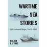 Wartime Sea Stories: Life Aboard Ships, 1942-1945