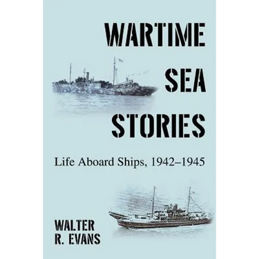 Wartime Sea Stories: Life Aboard Ships, 1942-1945