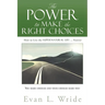 The Power to Make the Right Choices: How to Live the Supernatural Life ... Forever