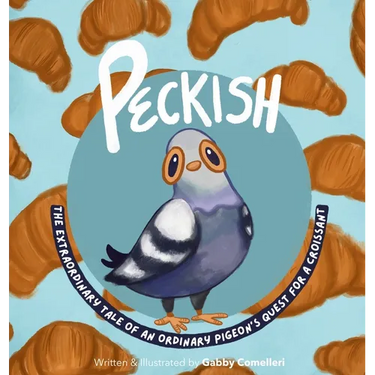 Peckish: The Extraordinary Tale of an Ordinary Pigeon's Quest for a Croissant