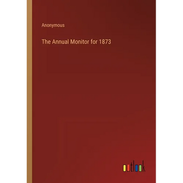 The Annual Monitor for 1873