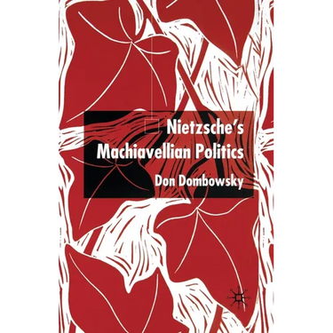 Nietzsche's Machiavellian Politics