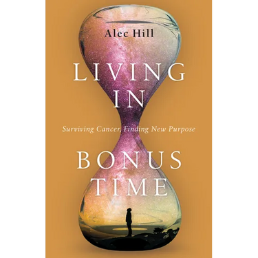 Living in Bonus Time: Surviving Cancer, Finding New Purpose