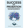 Success On Probation: A Step By Step System To Reform Your Life & Release Yourself From Your Mental Jail