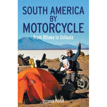 South America by Motorcycle: From Ottawa to Ushuaia