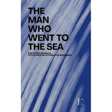 The Man Who Went to the Sea And Other Bilingual Dutch-English Stories for Beginners