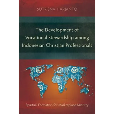 The Development of Vocational Stewardship among Indonesian Christian Professionals: Spiritual Formation for Marketplace Ministry