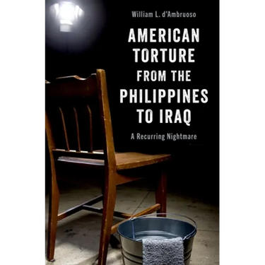 American Torture from the Philippines to Iraq: A Recurring Nightmare