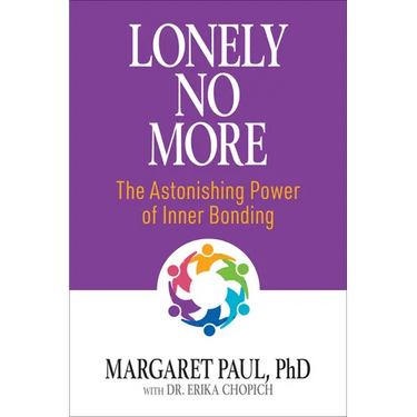 Lonely No More: The Astonishing Power of Inner Bonding
