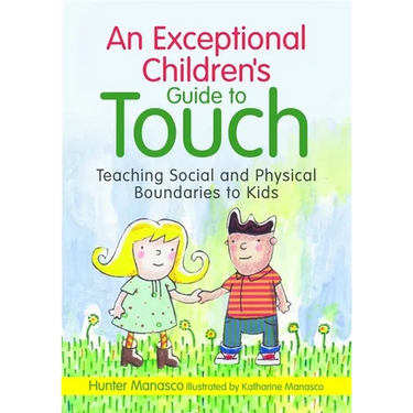 An Exceptional Children's Guide to Touch: Teaching Social and Physical Boundaries to Kids