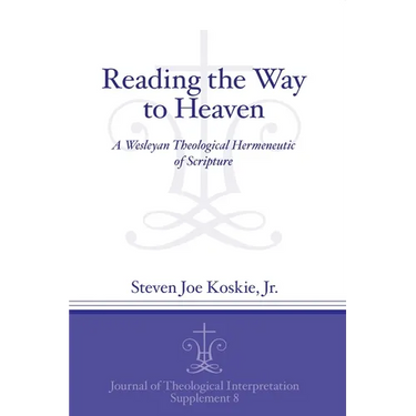 Reading the Way to Heaven: A Wesleyan Theological Hermeneutic of Scripture