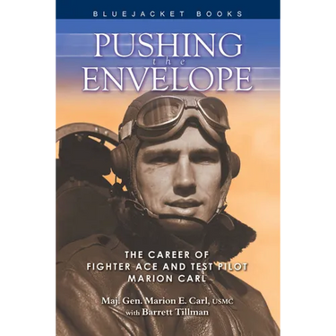Pushing the Envelope: The Career of Fighter Ace and Test Pilot Marion Carl