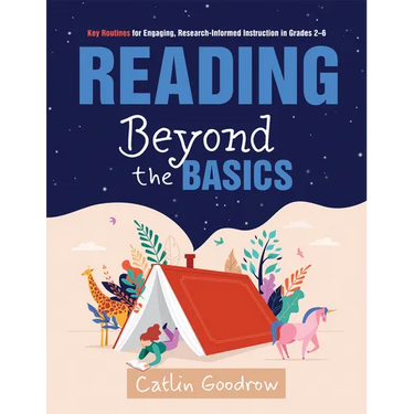 Reading Beyond the Basics: Key Routines for Engaging, Research-Informed Instruction in Grades 2-6 (Practical Methods for Effective Reading Instruction