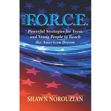 The F.O.R.C.E.: Powerful Strategies for Teens and Young People to Reach the American Dream