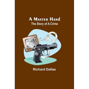A Master Hand: The Story of a Crime