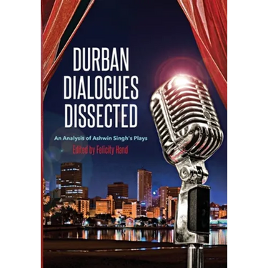 Durban Dialogues Dissected: An Analysis of Ashwin Singh's Plays