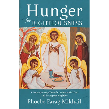 Hunger for Righteousness: A Lenten Journey Towards Intimacy with God and Loving Our Neighbor