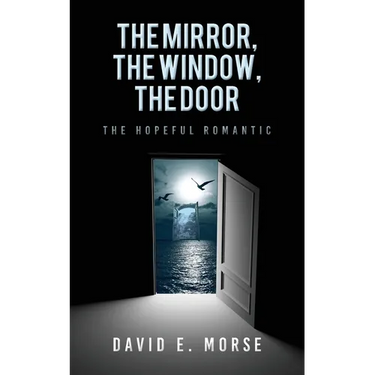 The Mirror, The Window, The Door: The Hopeful Romantic