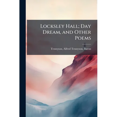 Locksley Hall; Day Dream, and Other Poems