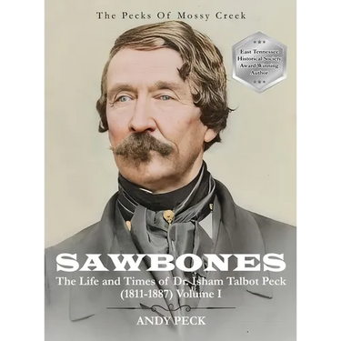 Sawbones: The Life and Times of Dr. Isham Talbot Peck (1811-1887): Volume I