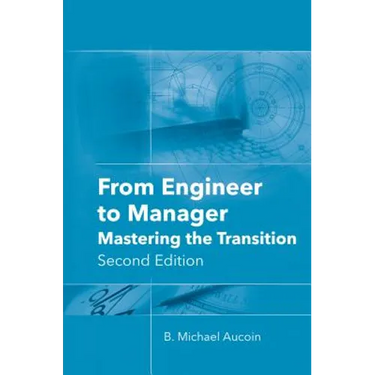 From Engineer to Manager: Mastering the Transition, Second Edition
