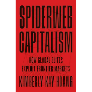 Spiderweb Capitalism: How Global Elites Exploit Frontier Markets