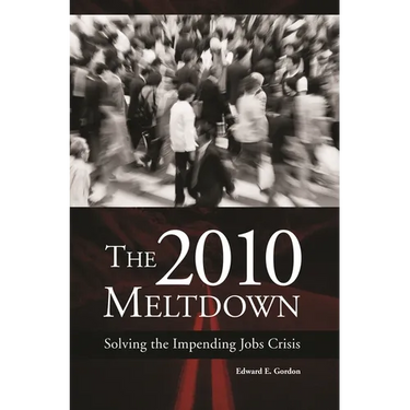 The 2010 Meltdown: Solving the Impending Jobs Crisis