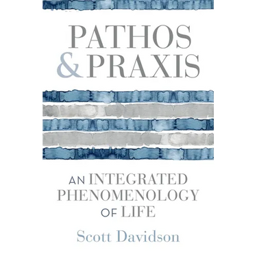 Pathos and PRAXIS: An Integrated Phenomenology of Life