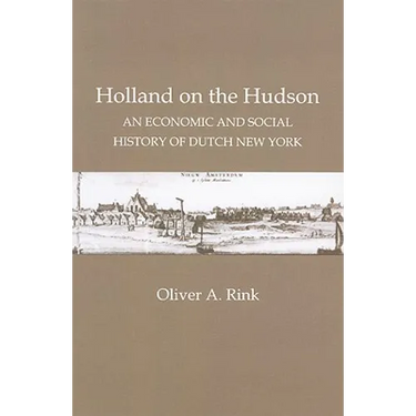 Holland on the Hudson: An Economic and Social History of Dutch New York