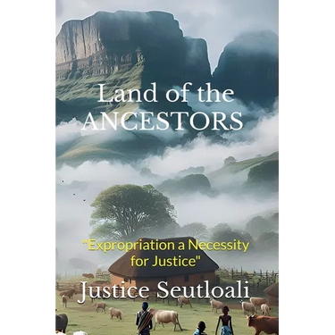 Land of the ANCESTORS: Expropriation a Necessity for Justice