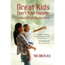 Great Kids Don't Just Happen: 5 Essentials for Raising Successful Children