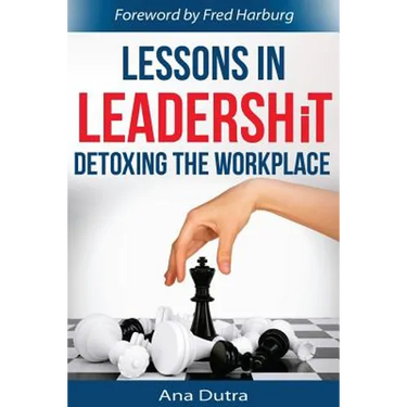 Lessons in Leadershit: Detoxing the Workplace
