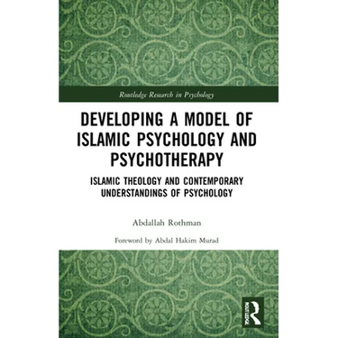 Developing a Model of Islamic Psychology and Psychotherapy: Islamic Theology and Contemporary Understandings of Psychology