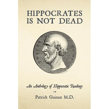 Hippocrates Is Not Dead: An Anthology of Hippocratic Readings