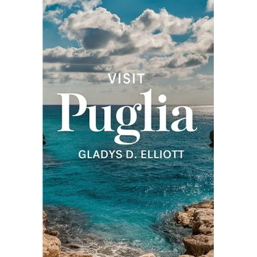 Visit Puglia: The Ultimate Guide for Unveiling Southern Italy's Hidden Gem